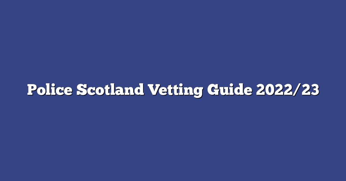 Police Scotland Vetting Guide 2022/23